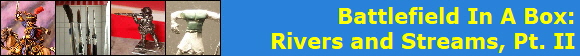 Battlefield In A Box:
Rivers and Streams, Pt. II