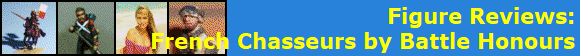 Figure Reviews:
French Chasseurs by Battle Honours