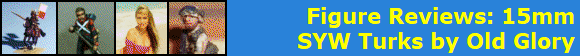 Figure Reviews: 15mm
SYW Turks by Old Glory