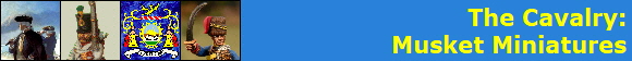 The Cavalry:
Musket Miniatures