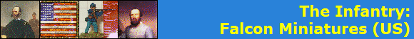 The Infantry:
Falcon Miniatures (US)